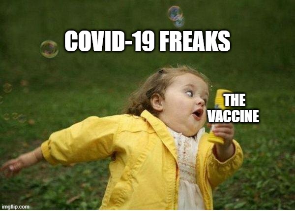 KaReNs Be LiKe | COVID-19 FREAKS; THE VACCINE | image tagged in memes,chubby bubbles girl,freaks,politics | made w/ Imgflip meme maker