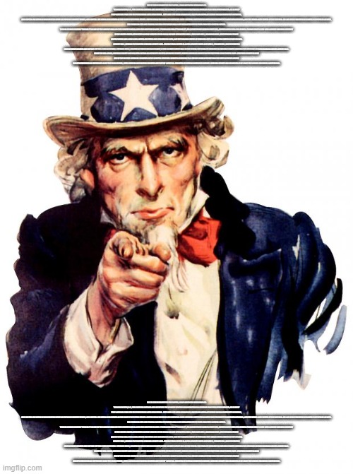 Uncle Sam | DUE TO THE PROXIMITY TO THE CAPITAL, MANY NORTHERN VIRGINIANS GO TO WASHINGTON, D.C., FOR CULTURAL OUTINGS AND NIGHTLIFE. THE KENNEDY CENTER IN WASHINGTON IS A POPULAR PLACE FOR PERFORMANCES, AS IS WOLF TRAP NATIONAL PARK FOR THE PERFORMING ARTS NEAR VIENNA. JIFFY LUBE LIVE (NEAR MANASSAS), EAGLEBANK ARENA AT GEORGE MASON UNIVERSITY IN FAIRFAX, AND CAPITAL ONE ARENA IN WASHINGTON SERVE AS POPULAR CONCERT VENUES, AND CAPITAL ONE ARENA ALSO SERVES AS THE HOME OF SPORTING EVENTS. SMITHSONIAN MUSEUMS ALSO SERVE AS LOCAL CULTURAL INSTITUTIONS WITH EASY PROXIMITY TO NORTHERN VIRGINIA, AND THE UDVAR-HAZY CENTER OF THE NATIONAL AIR AND SPACE MUSEUM IN CHANTILLY IS POPULAR AS WELL.


THE PENTAGON CITY AND TYSONS GALLERIA (PICTURED) MALLS ARE BOTH ATTACHED TO THEIR OWN RITZ-CARLTON HOTELS.
TYSONS CORNER CENTER ("TYSONS I") IS ONE OF THE LARGEST MALLS IN THE COUNTRY AND IS A HUB FOR SHOPPING IN AREA. TYSONS GALLERIA ("TYSONS II"), ITS COUNTERPART ACROSS ROUTE 123, CARRIES MORE HIGH-END STORES. TYSONS ITSELF IS THE 12TH LARGEST BUSINESS DISTRICT IN THE UNITED STATES.[97][BETTER SOURCE NEEDED] OTHER MALLS INCLUDE SPRINGFIELD MALL, FAIR OAKS MALL, MANASSAS MALL, SPOTSYLVANIA TOWNE CENTRE WHICH HAS A MALL AND A MIXED-USE RETAIL AND COMMERCIAL AREA, AND THE FASHION CENTRE AT PENTAGON CITY. DULLES TOWN CENTER IS THE REGION'S NEWEST MALL, SERVING THE EASTERN LOUDOUN COUNTY AREA. RESTON TOWN CENTER IS A HIGH-DENSITY MIXED-USE RETAIL, COMMERCIAL, AND RESIDENTIAL DEVELOPMENT LOCATED JUST OFF THE 267 TOLL ROAD IN RESTON. POTOMAC MILLS, LOCATED IN PRINCE WILLIAM COUNTY, IS THE LARGEST OUTLET MALL IN THE REGION. THE TOWN OF LEESBURG IN LOUDOUN COUNTY CONTAINS THE LEESBURG CORNER PREMIUM OUTLETS OUTLET MALL.

SINCE THE MID-1990S, LOUDOUN COUNTY AND HAS BEEN KNOWN AS AMERICA'S FASTEST-GROWING COUNTY, HAVING GROWN BY ALMOST 50 PERCENT FROM 2000 THOUGH 2005. STAFFORD COUNTY IS ALSO ONE OF THE FASTEST-GROWING COUNTIES IN THE COUNTRY. STAFFORD COUNTY ACCORDING TO A CENSUS BUREAU REPORT WAS THE SIXTH HIGHEST-INCOME COUNTY.[98][CIRCULAR REFERENCE] SINCE THE 2000 CENSUS, BOTH LOUDOUN AND FAIRFAX COUNTIES ARE THE TOP LARGE U.S. COUNTIES BY MEDIAN HOUSEHOLD INCOME. LOUDOUN COUNTY HAS BRANCHES OF AT LEAST FIVE HIGHER EDUCATION INSTITUTIONS. DUE TO THE PROXIMITY TO THE CAPITAL, MANY NORTHERN VIRGINIANS GO TO WASHINGTON, D.C., FOR CULTURAL OUTINGS AND NIGHTLIFE. THE KENNEDY CENTER IN WASHINGTON IS A POPULAR PLACE FOR PERFORMANCES, AS IS WOLF TRAP NATIONAL PARK FOR THE PERFORMING ARTS NEAR VIENNA. JIFFY LUBE LIVE (NEAR MANASSAS), EAGLEBANK ARENA AT GEORGE MASON UNIVERSITY IN FAIRFAX, AND CAPITAL ONE ARENA IN WASHINGTON SERVE AS POPULAR CONCERT VENUES, AND CAPITAL ONE ARENA ALSO SERVES AS THE HOME OF SPORTING EVENTS. SMITHSONIAN MUSEUMS ALSO SERVE AS LOCAL CULTURAL INSTITUTIONS WITH EASY PROXIMITY TO NORTHERN VIRGINIA, AND THE UDVAR-HAZY CENTER OF THE NATIONAL AIR AND SPACE MUSEUM IN CHANTILLY IS POPULAR AS WELL.


THE PENTAGON CITY AND TYSONS GALLERIA (PICTURED) MALLS ARE BOTH ATTACHED TO THEIR OWN RITZ-CARLTON HOTELS.
TYSONS CORNER CENTER ("TYSONS I") IS ONE OF THE LARGEST MALLS IN THE COUNTRY AND IS A HUB FOR SHOPPING IN AREA. TYSONS GALLERIA ("TYSONS II"), ITS COUNTERPART ACROSS ROUTE 123, CARRIES MORE HIGH-END STORES. TYSONS ITSELF IS THE 12TH LARGEST BUSINESS DISTRICT IN THE UNITED STATES.[97][BETTER SOURCE NEEDED] OTHER MALLS INCLUDE SPRINGFIELD MALL, FAIR OAKS MALL, MANASSAS MALL, SPOTSYLVANIA TOWNE CENTRE WHICH HAS A MALL AND A MIXED-USE RETAIL AND COMMERCIAL AREA, AND THE FASHION CENTRE AT PENTAGON CITY. DULLES TOWN CENTER IS THE REGION'S NEWEST MALL, SERVING THE EASTERN LOUDOUN COUNTY AREA. RESTON TOWN CENTER IS A HIGH-DENSITY MIXED-USE RETAIL, COMMERCIAL, AND RESIDENTIAL DEVELOPMENT LOCATED JUST OFF THE 267 TOLL ROAD IN RESTON. POTOMAC MILLS, LOCATED IN PRINCE WILLIAM COUNTY, IS THE LARGEST OUTLET MALL IN THE REGION. THE TOWN OF LEESBURG IN LOUDOUN COUNTY CONTAINS THE LEESBURG CORNER PREMIUM OUTLETS OUTLET MALL.

SINCE THE MID-1990S, LOUDOUN COUNTY AND HAS BEEN KNOWN AS AMERICA'S FASTEST-GROWING COUNTY, HAVING GROWN BY ALMOST 50 PERCENT FROM 2000 THOUGH 2005. STAFFORD COUNTY IS ALSO ONE OF THE FASTEST-GROWING COUNTIES IN THE COUNTRY. STAFFORD COUNTY ACCORDING TO A CENSUS BUREAU REPORT WAS THE SIXTH HIGHEST-INCOME COUNTY.[98][CIRCULAR REFERENCE] SINCE THE 2000 CENSUS, BOTH LOUDOUN AND FAIRFAX COUNTIES ARE THE TOP LARGE U.S. COUNTIES BY MEDIAN HOUSEHOLD INCOME. LOUDOUN COUNTY HAS BRANCHES OF AT LEAST FIVE HIGHER EDUCATION INSTITUTIONS. | image tagged in memes,uncle sam | made w/ Imgflip meme maker