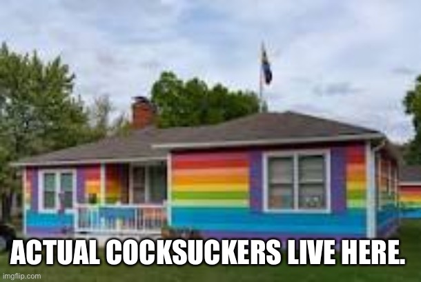 ACTUAL COCKSUCKERS LIVE HERE. | made w/ Imgflip meme maker