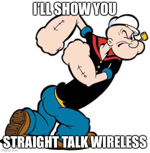 Grrrrr! | I’LL SHOW YOU; STRAIGHT TALK WIRELESS | image tagged in angry | made w/ Imgflip meme maker