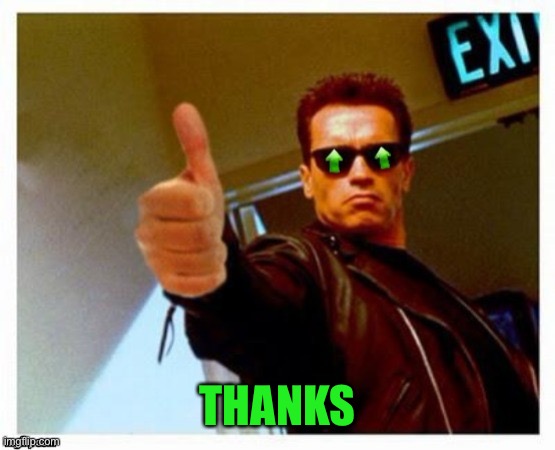 Terminator Thumbs Upvote | THANKS | image tagged in terminator thumbs upvote | made w/ Imgflip meme maker