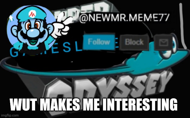 WUT MAKES ME INTERESTING | made w/ Imgflip meme maker