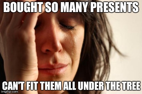 Christmas meme | image tagged in memes,first world problems,presents | made w/ Imgflip meme maker