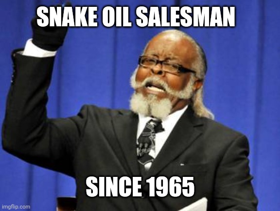 Too Damn High Meme | SNAKE OIL SALESMAN; SINCE 1965 | image tagged in memes,too damn high | made w/ Imgflip meme maker