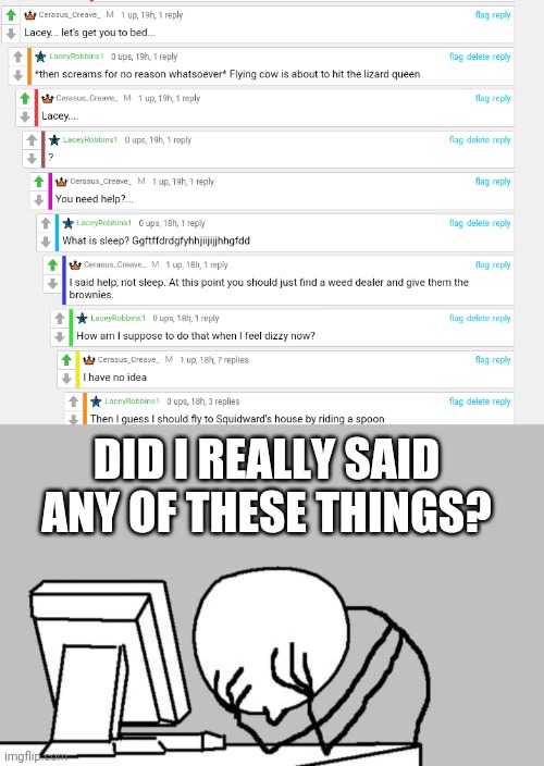 DID I REALLY SAID ANY OF THESE THINGS? | image tagged in memes,computer guy facepalm | made w/ Imgflip meme maker
