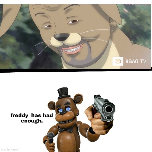 Freddy Has Had Enough | image tagged in freddy has had enough,funny,memes,fnaf | made w/ Imgflip meme maker