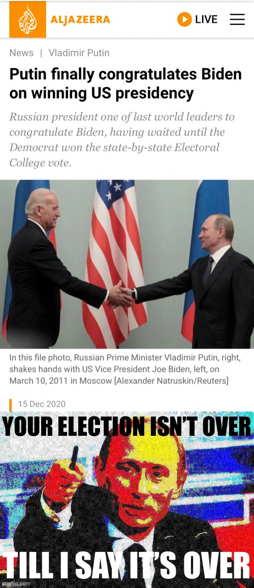 Odd how coincidentally timed that was | YOUR ELECTION ISN’T OVER; TILL I SAY IT’S OVER | image tagged in putin congratulates biden,good guy putin deep-fried 3,vladimir putin,putin,election 2020,2020 elections | made w/ Imgflip meme maker