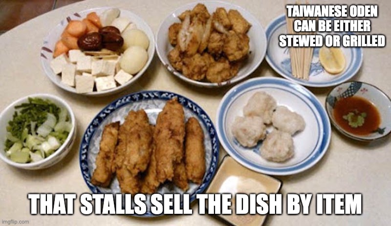 Taiwanese Oden | TAIWANESE ODEN CAN BE EITHER STEWED OR GRILLED; THAT STALLS SELL THE DISH BY ITEM | image tagged in oden,food,memes | made w/ Imgflip meme maker