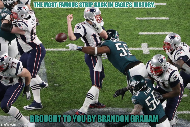 Brandon Graham awareness! | THE MOST FAMOUS STRIP SACK IN EAGLE'S HISTORY. BROUGHT TO YOU BY BRANDON GRAHAM | image tagged in brandon graham,philadelphia eagles,nfl football,strip,sack | made w/ Imgflip meme maker