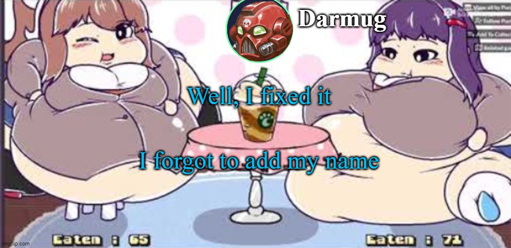 Well, I fixed it; I forgot to add my name | image tagged in darmug announcement template | made w/ Imgflip meme maker