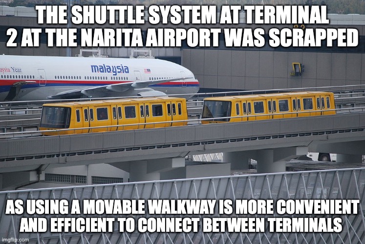 Narita Airport Shuttle System | THE SHUTTLE SYSTEM AT TERMINAL 2 AT THE NARITA AIRPORT WAS SCRAPPED; AS USING A MOVABLE WALKWAY IS MORE CONVENIENT AND EFFICIENT TO CONNECT BETWEEN TERMINALS | image tagged in people mover,airport,memes,transport | made w/ Imgflip meme maker