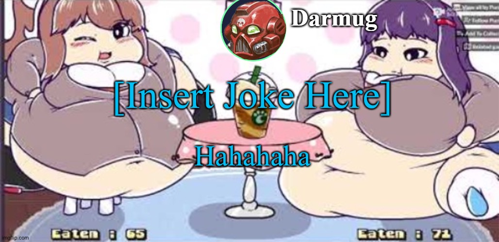[Insert Joke Here]; Hahahaha | image tagged in darmug announcement template | made w/ Imgflip meme maker
