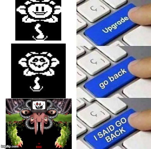 flowey | image tagged in i said go back | made w/ Imgflip meme maker