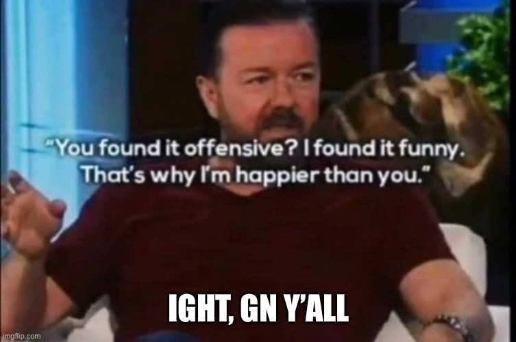 Random image I found | IGHT, GN Y’ALL | made w/ Imgflip meme maker