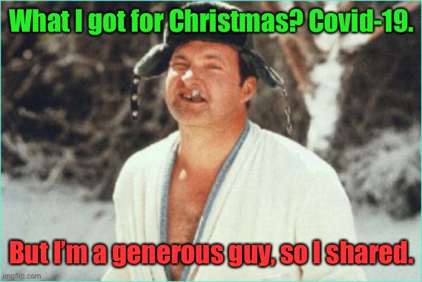Covid Eddie 2020 | What I got for Christmas? Covid-19. But I’m a generous guy, so I shared. | image tagged in cousin eddie,christmas vacation 2020,covid19,share | made w/ Imgflip meme maker
