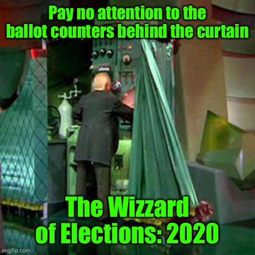 We sure aren’t in Kansas anymore, Toto | Pay no attention to the ballot counters behind the curtain; The Wizzard of Elections: 2020 | image tagged in dominion election machines,ballot fraud,2020 elections,wizzard of oz | made w/ Imgflip meme maker