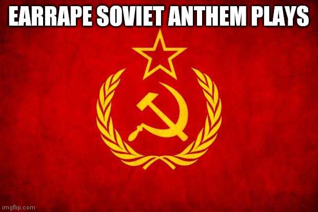 In Soviet Russia | EARRAPE SOVIET ANTHEM PLAYS | image tagged in in soviet russia | made w/ Imgflip meme maker