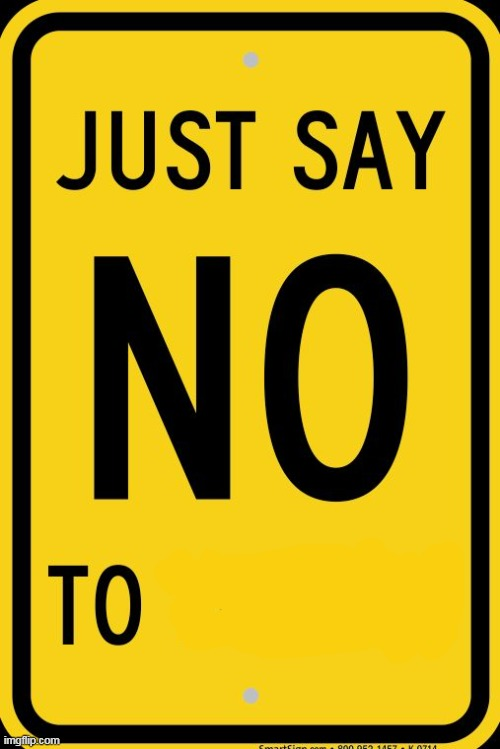 High Quality Say No To ____ Sign Blank Meme Template