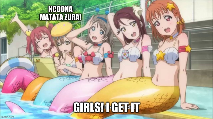5 Mermaids | HCOONA MATATA ZURA! GIRLS! I GET IT | image tagged in 5 mermaids | made w/ Imgflip meme maker