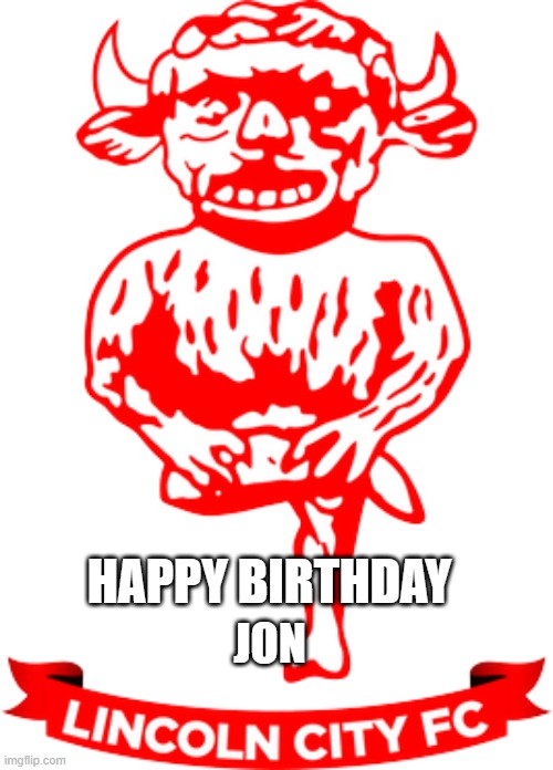 Lincoln City | HAPPY BIRTHDAY; JON | image tagged in football | made w/ Imgflip meme maker