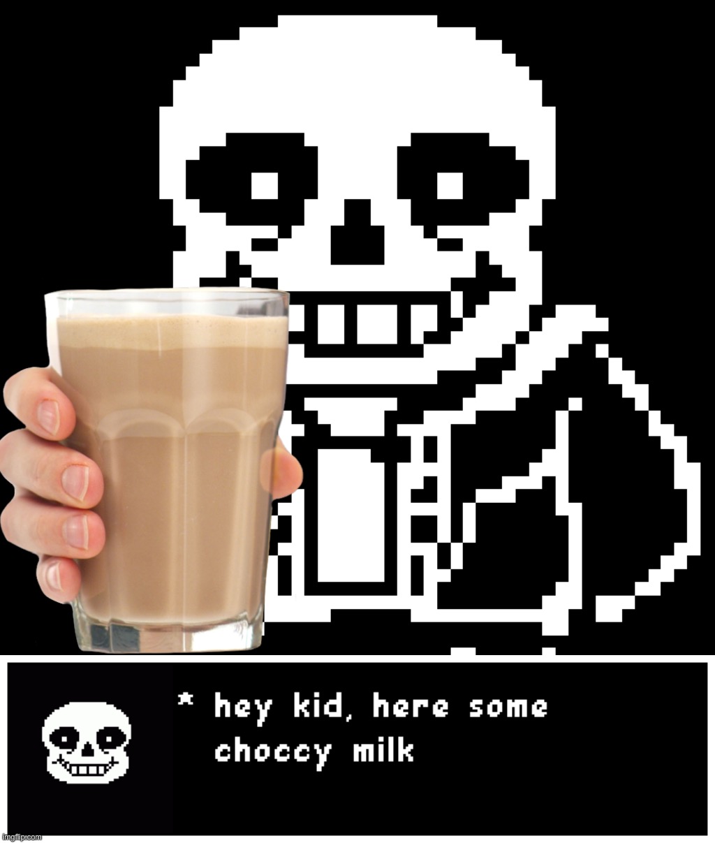 POV: Sans give you a Choccy Milk | image tagged in memes,funny,sans,undertale,pov,choccy milk | made w/ Imgflip meme maker
