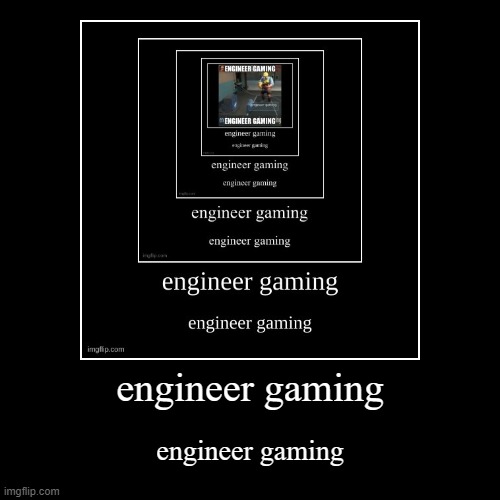 engineer gaming | image tagged in engineer gaming | made w/ Imgflip demotivational maker