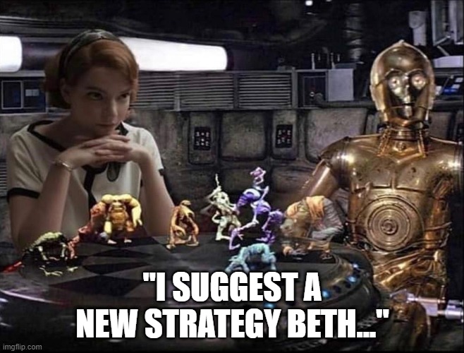 I suggest a new strategy | "I SUGGEST A NEW STRATEGY BETH..." | image tagged in star wars,chess,netflix | made w/ Imgflip meme maker