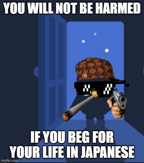 crazy duolingo bird | YOU WILL NOT BE HARMED; IF YOU BEG FOR YOUR LIFE IN JAPANESE | image tagged in duolingo bird | made w/ Imgflip meme maker