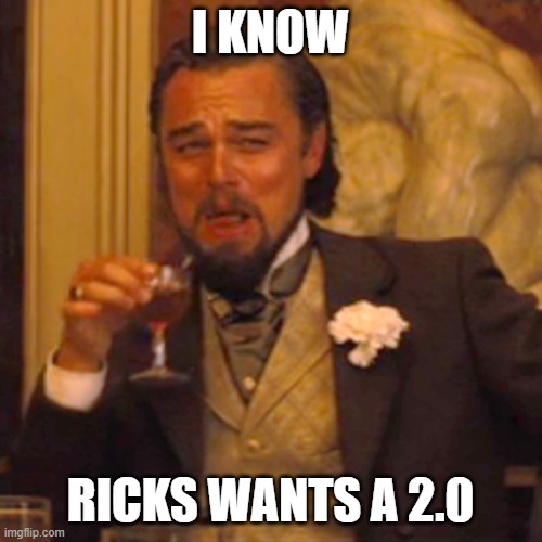 Laughing Leo Meme | I KNOW RICKS WANTS A 2.0 | image tagged in memes,laughing leo | made w/ Imgflip meme maker