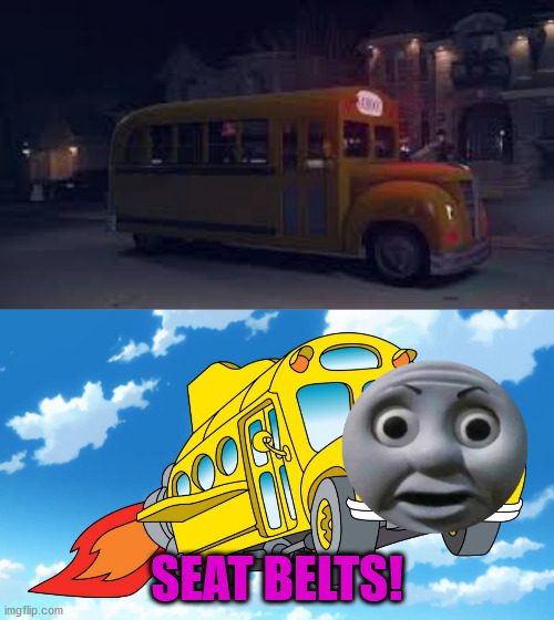 Magic school bus in real life | SEAT BELTS! | image tagged in the magic school bus | made w/ Imgflip meme maker