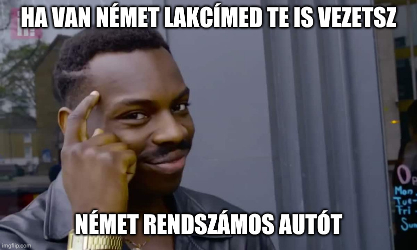 Eddie Murphy thinking | HA VAN NÉMET LAKCÍMED TE IS VEZETSZ; NÉMET RENDSZÁMOS AUTÓT | image tagged in eddie murphy thinking | made w/ Imgflip meme maker