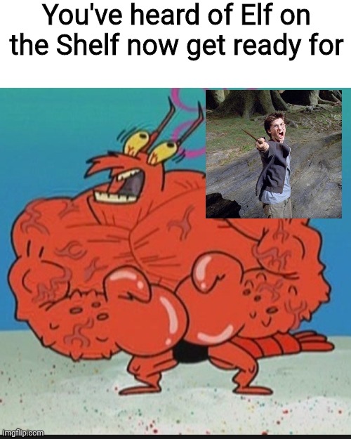 Harry on the Larry | You've heard of Elf on the Shelf now get ready for | image tagged in larry lobster,elf on the shelf | made w/ Imgflip meme maker