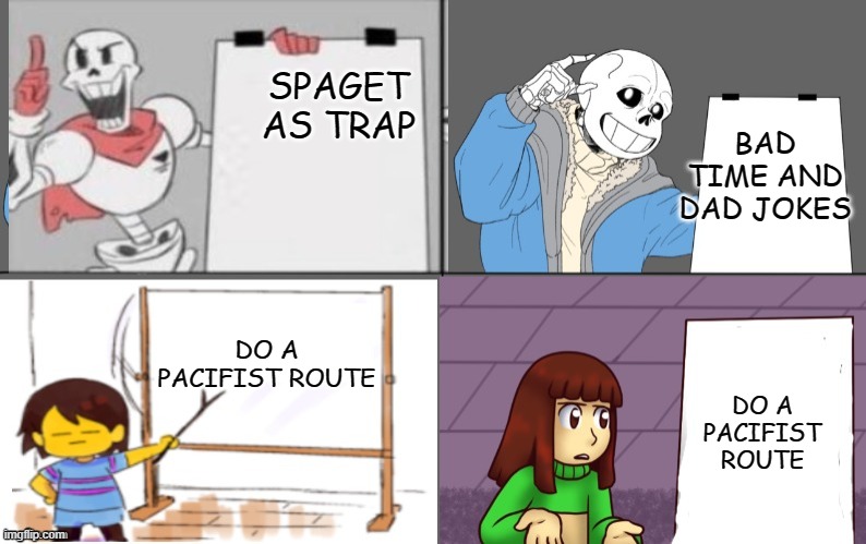 bruh | BAD TIME AND DAD JOKES; SPAGET AS TRAP; DO A PACIFIST ROUTE; DO A PACIFIST ROUTE | image tagged in ultimate undertale plan | made w/ Imgflip meme maker