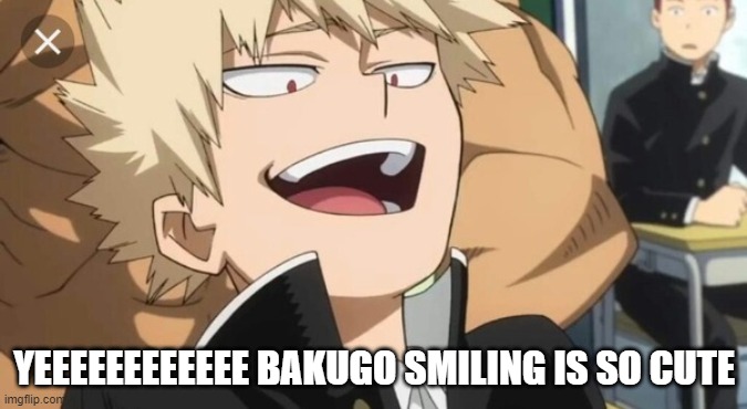 reeeE my heart | YEEEEEEEEEEEE BAKUGO SMILING IS SO CUTE | image tagged in bakugo,mha,my hero academia,memes,anime | made w/ Imgflip meme maker