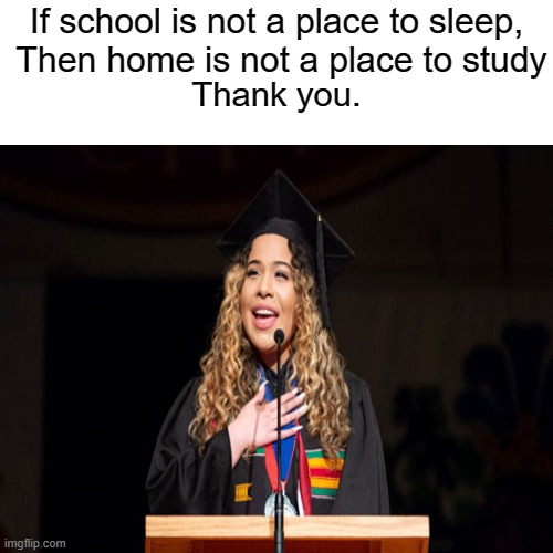 Be part of the student revolution | If school is not a place to sleep,
 Then home is not a place to study; Thank you. | image tagged in dank memes,school meme,funny memes | made w/ Imgflip meme maker