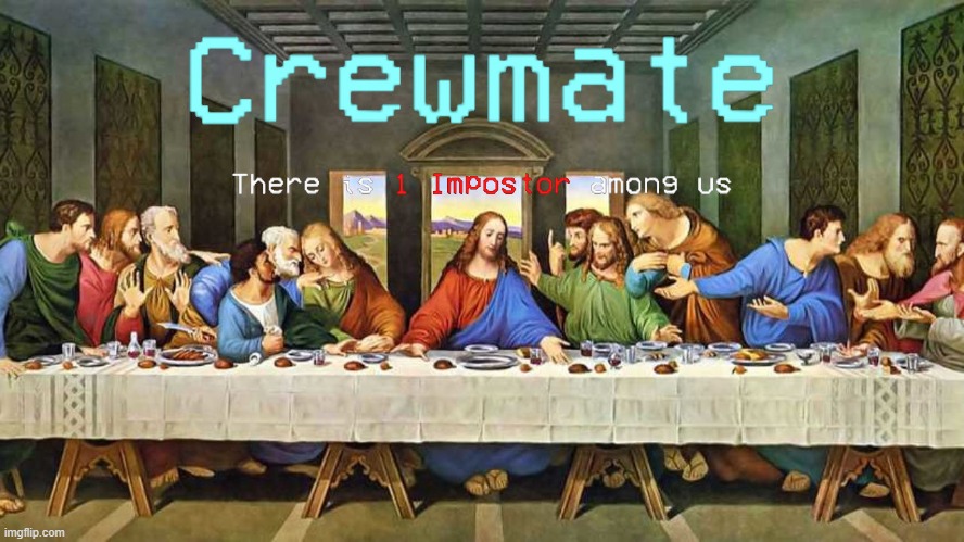 Da Vinci was way ahead of his time | image tagged in among us,crewmate,the last supper,memes | made w/ Imgflip meme maker