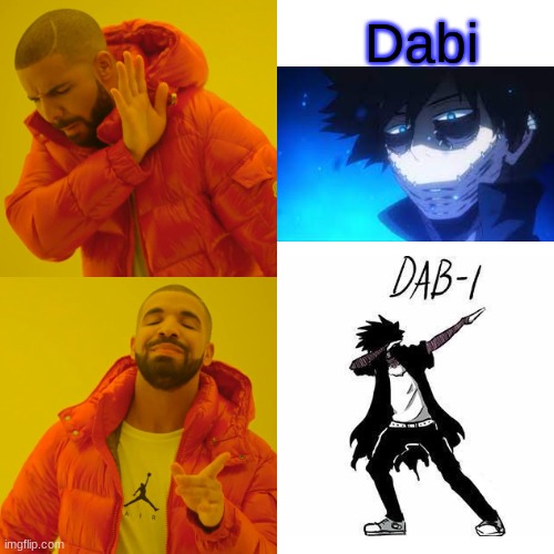 Dab-i.....XD | Dabi | image tagged in my hero academia,dab,memes,drake hotline bling | made w/ Imgflip meme maker