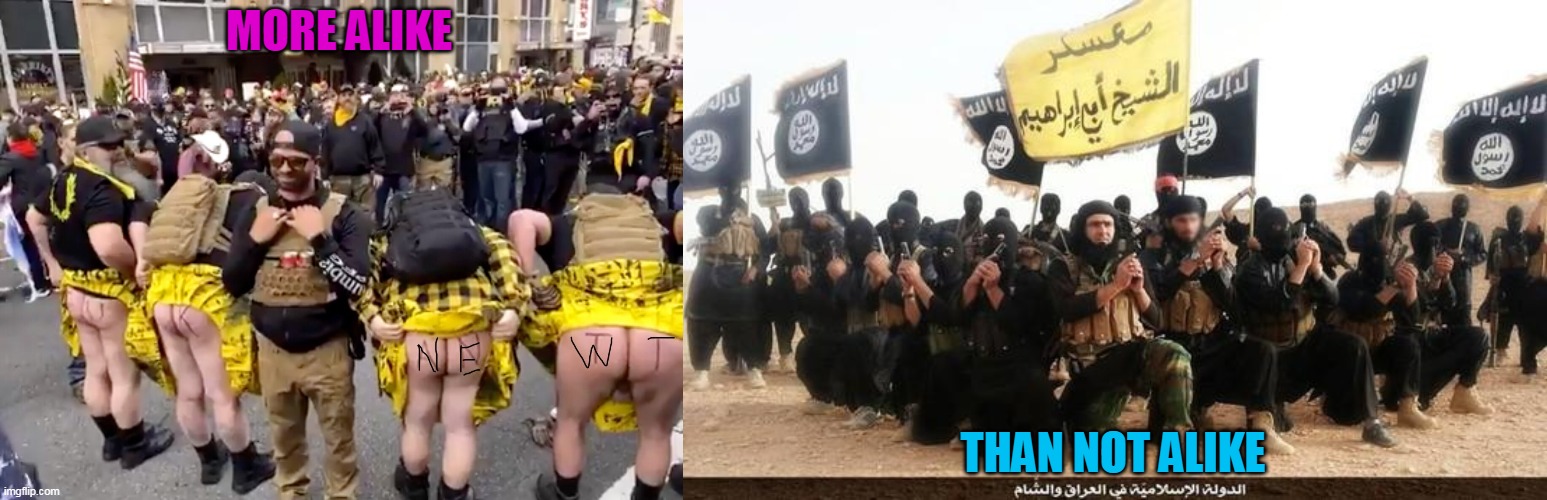 When you need violence to spread your message, it only proves your message is pathetic | MORE ALIKE; THAN NOT ALIKE | image tagged in fill their kraken proudboys,isis jihad terrorists | made w/ Imgflip meme maker