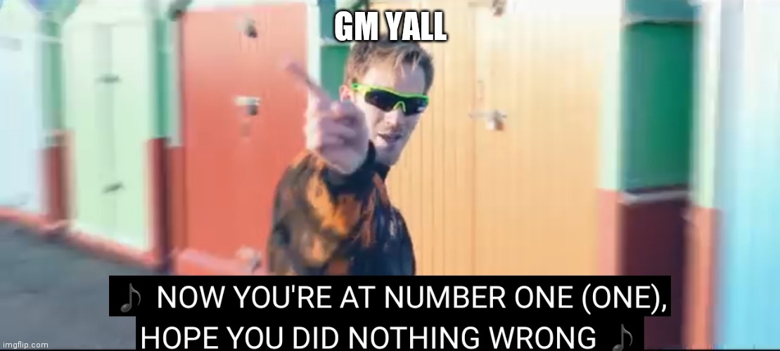 Your at number one | GM YALL | image tagged in your at number one | made w/ Imgflip meme maker