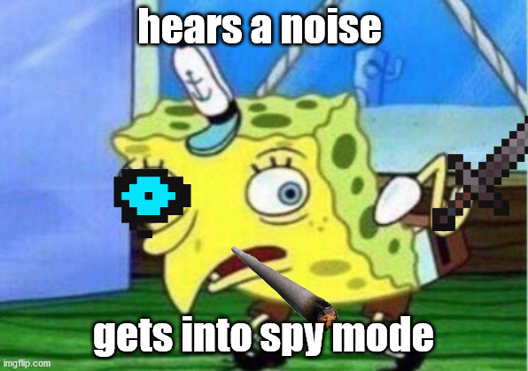 spy spongebob chicken | hears a noise; gets into spy mode | image tagged in memes,mocking spongebob | made w/ Imgflip meme maker