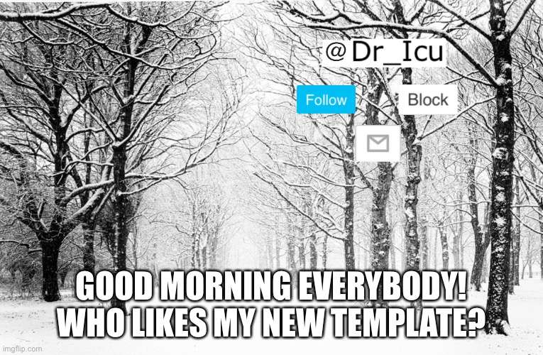 Good Morning! :) | GOOD MORNING EVERYBODY! WHO LIKES MY NEW TEMPLATE? | image tagged in good morning,new template | made w/ Imgflip meme maker
