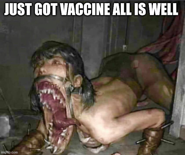 JUST GOT VACCINE ALL IS WELL | image tagged in vaccine | made w/ Imgflip meme maker