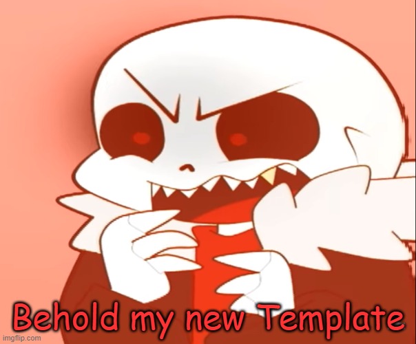 What ya think? (Original Creator/Owner: MakiCute) | Behold my new Template | image tagged in chandelialan fell,undertale,custom template | made w/ Imgflip meme maker