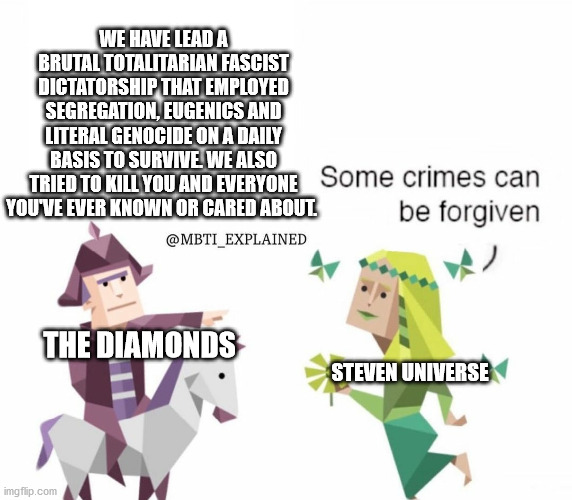 Steven Universe in a nutshell | WE HAVE LEAD A BRUTAL TOTALITARIAN FASCIST DICTATORSHIP THAT EMPLOYED SEGREGATION, EUGENICS AND LITERAL GENOCIDE ON A DAILY BASIS TO SURVIVE. WE ALSO TRIED TO KILL YOU AND EVERYONE YOU'VE EVER KNOWN OR CARED ABOUT. THE DIAMONDS; STEVEN UNIVERSE | image tagged in steven universe,diamonds,in a nutshell | made w/ Imgflip meme maker