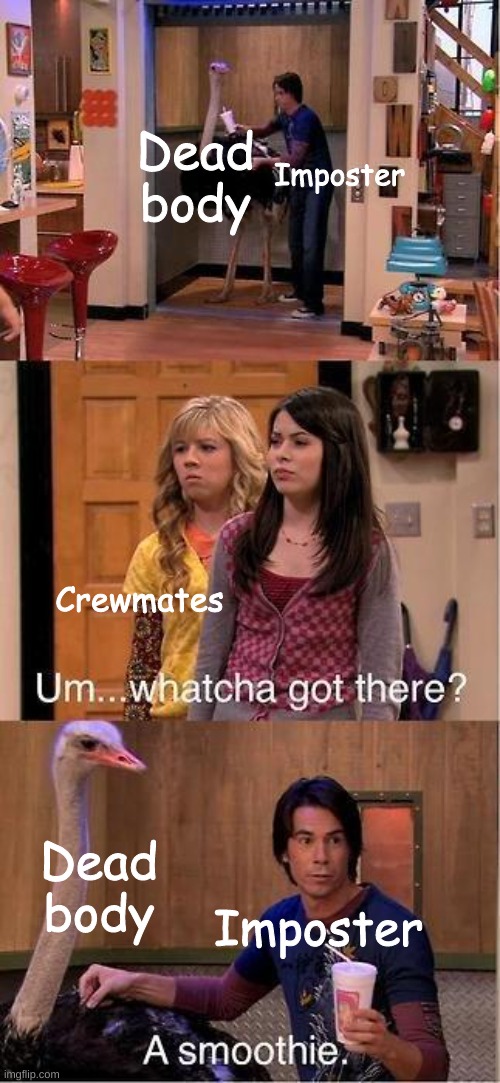 Um...Whatcha Got There? A Smoothie. | Dead body; Imposter; Crewmates; Dead body; Imposter | image tagged in um whatcha got there a smoothie | made w/ Imgflip meme maker