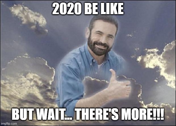 BILLY MAYS PASTE | 2020 BE LIKE; BUT WAIT... THERE'S MORE!!! | image tagged in billy mays paste | made w/ Imgflip meme maker