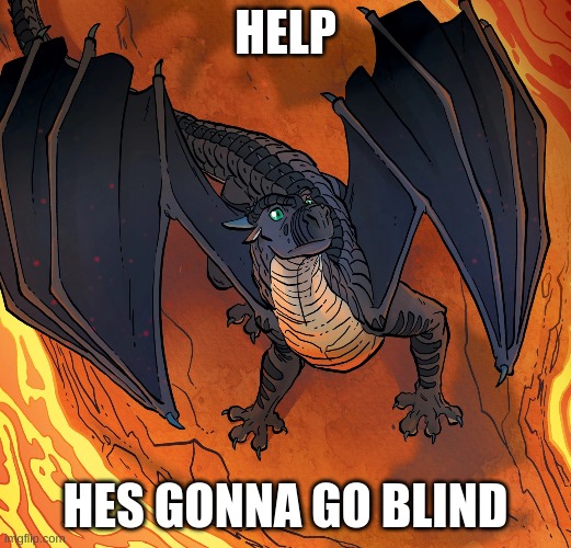 Starflight needs help | HELP; HES GONNA GO BLIND | image tagged in starflight needs help | made w/ Imgflip meme maker