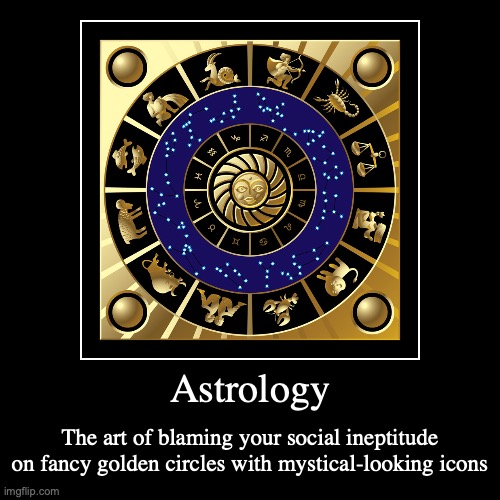 Astrology | image tagged in funny,demotivationals,astrology | made w/ Imgflip demotivational maker