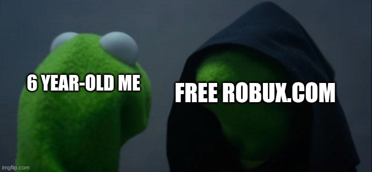 6 year-old me clicking on freerobux.com | 6 YEAR-OLD ME; FREE ROBUX.COM | image tagged in memes,evil kermit | made w/ Imgflip meme maker