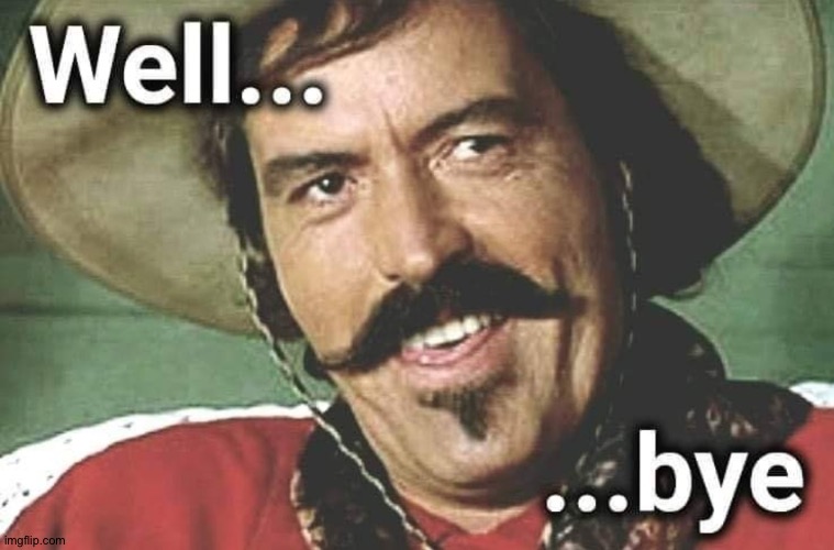 Tombstone Curly Bill Well Bye Unfollow | image tagged in tombstone curly bill well bye unfollow | made w/ Imgflip meme maker